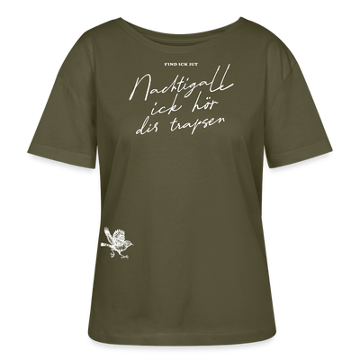 NACHTIGALL,ICK HÖR DIR TRAPSEN-Rundhals Frauen Bio-T-Shirt II - Khaki
