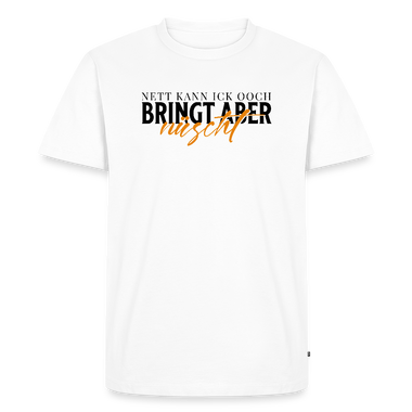 NETT KANN ICK OOCH-Männer Premium T-Shirt - Weiß