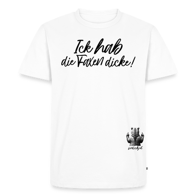 ICK HAB DIE FAXEN DICKE-Männer Premium BIO T-Shirt - Weiß