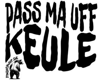 Pass ma uff keule  design