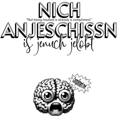 Spruch uff Berlinerisch: „Nich anjeschissn is jenuch jelobt.“ Drunter’n illustriertes, schreiendes Gehirn, der „Compliment me!“ ruft. Berliner Schnauze eben – wa!