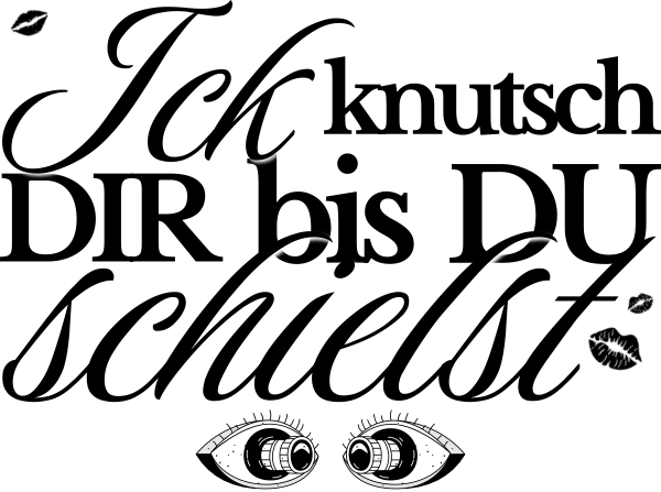 schwarzes Statementdesgin in Druck und Schreibschrift-ick knutsch dir bis du schielst-