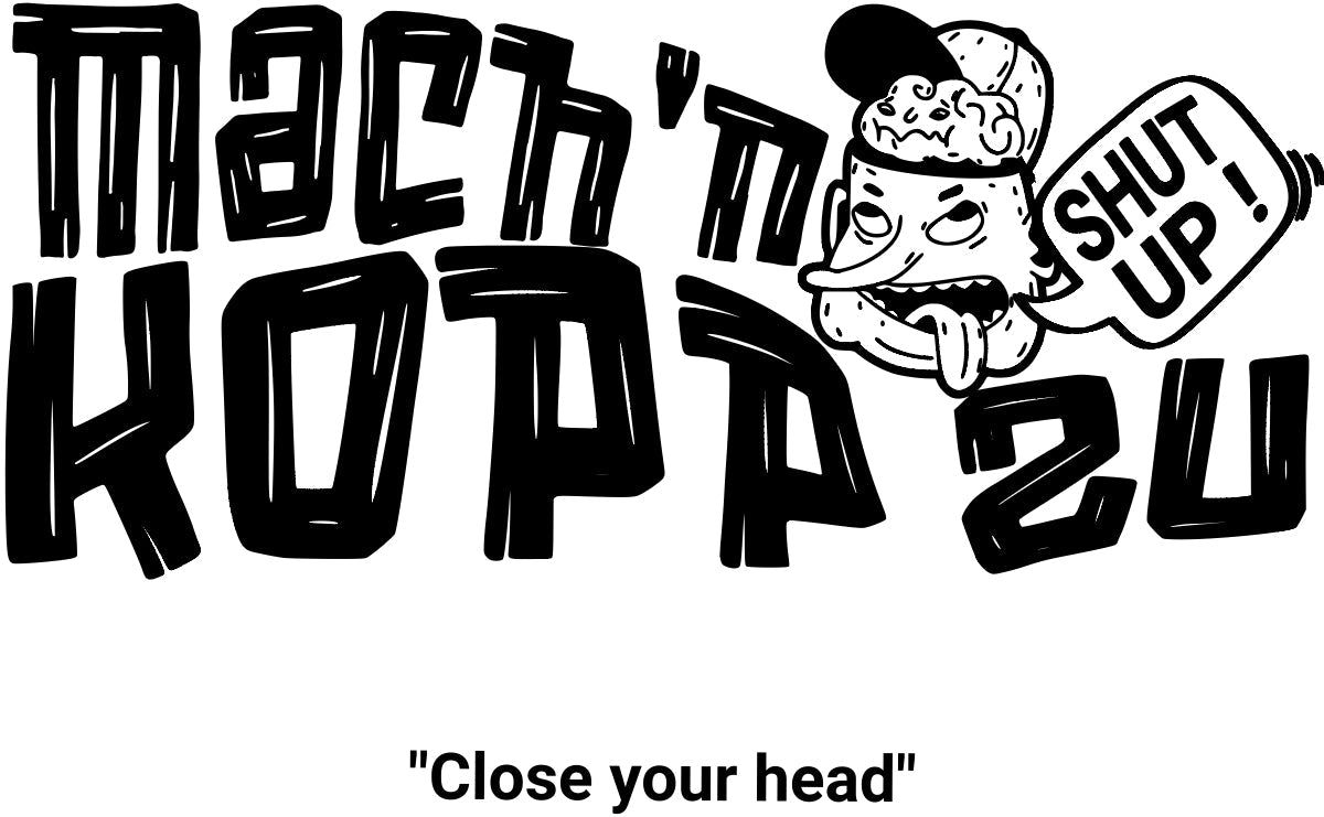 Schwarzes -Graffiti-Design mit auffälligem Schriftzug „Mach'n Kopp zu“ und einer cartoonhaften Berliner Schnauze-Figur mit Basecap, herausgestreckter Zunge und Sprechblase „Shut up!“. Darunter steht übersetzt „Close your head“