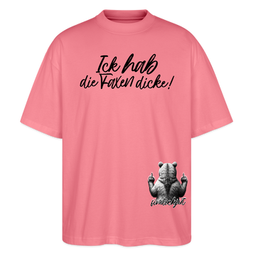 ICK HAB DIE FAXEN DICKE!Oversized Unisex Bio T-Shirt - Pink 
