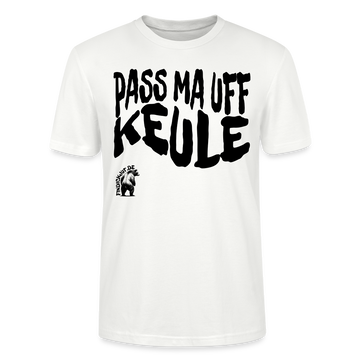 PASS MA UFF KEULE - Unisex T-Shirt Bio-regular - Weiß