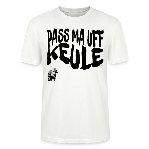PASS MA UFF KEULE - Unisex T-Shirt Bio-regular - Weiß