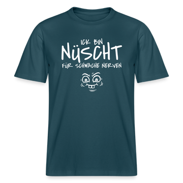 NÜSCHT FÜR SCHWACHE NERVEN-RELAXED FIT Unisex Organic T-Shirt mit Berliner Schnauze - Dunkles Petrol