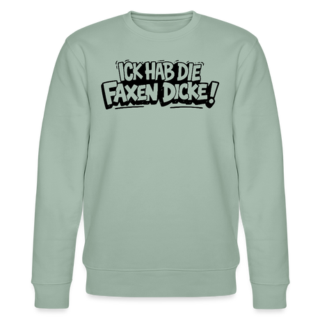 Berliner Spruch-ICK HAB DIE FAXEN DICKE-Unisex Bio-Sweatshirt - Helles Graugrün