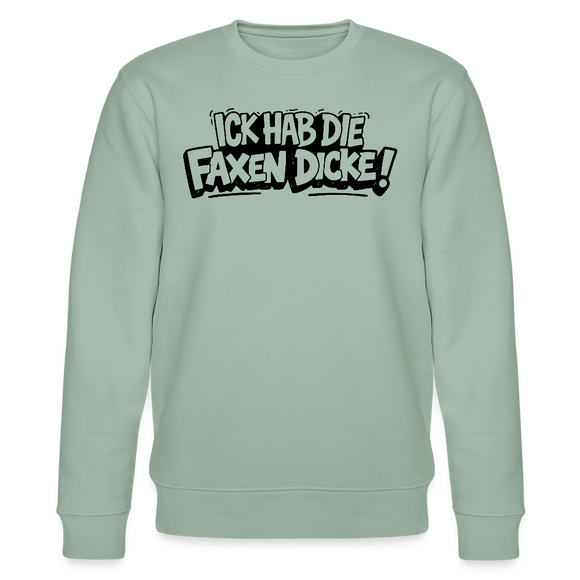 Berliner Spruch-ICK HAB DIE FAXEN DICKE-Unisex Bio-Sweatshirt - Helles Graugrün