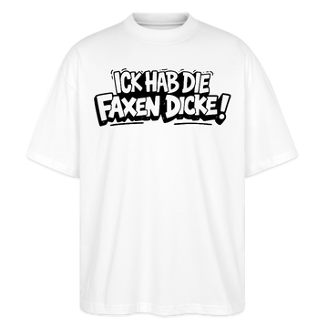 Berliner Spruch-ICK HAB DIE FAXEN DICKE-Oversized Unisex Bio T-Shirt - Weiß