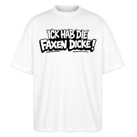 Berliner Spruch-ICK HAB DIE FAXEN DICKE-Oversized Unisex Bio T-Shirt - Weiß