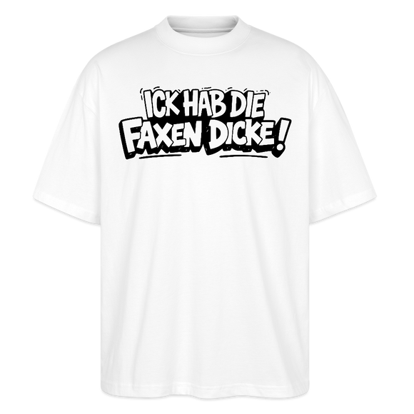 Berliner Spruch-ICK HAB DIE FAXEN DICKE-Oversized Unisex Bio T-Shirt - Weiß