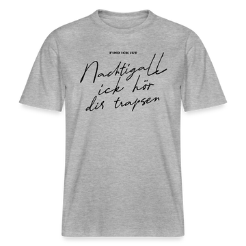 NACHTIGALL ICK HÖR DIR TRAPSEN- RELAXED FIT Unisex BIO T-Shirt - Grau meliert