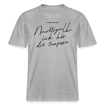 NACHTIGALL ICK HÖR DIR TRAPSEN- RELAXED FIT Unisex BIO T-Shirt - Grau meliert