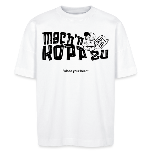 'MACH N KOPP ZU'-Schriftzug-Unisex Oversize Bio-T-Shirt mit echt Berliner Schnauze- Weiß
