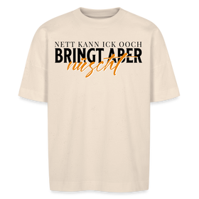 NETT KANN ICK OOCH -Unisex Oversize Bio-T-Shirt - Naturweiß
