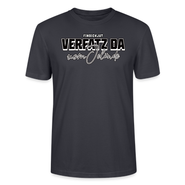 VERFATZT DA VOM JELÄNDE- Unisex T-Shirt BIO - Dunkles Graublau