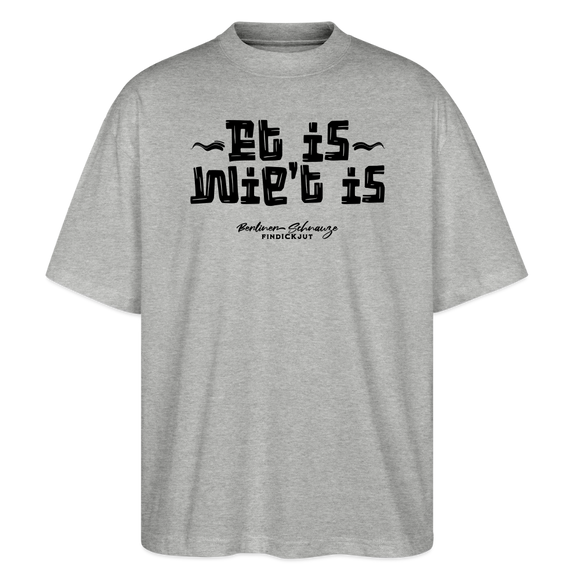 Berliner Gelassenheit-ET IS WIE'T IS-Oversized Unisex Bio T-Shirt - Grau meliert