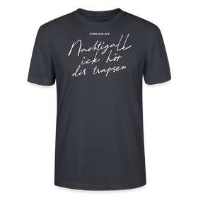 NACHTIGALL ICK HÖR DIR TRAPSEN-Unisex T-Shirt BIO - Dunkles Graublau