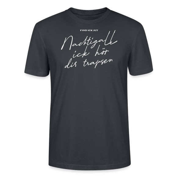 NACHTIGALL ICK HÖR DIR TRAPSEN-Unisex T-Shirt BIO - Dunkles Graublau