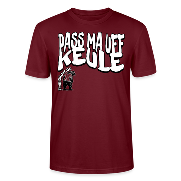 PASS MA UFF KEULE-Unisex T-Shirt BIO II - Burgunderrot