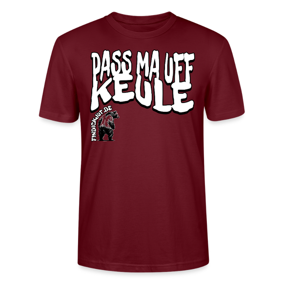 PASS MA UFF KEULE-Unisex T-Shirt BIO II - Burgunderrot