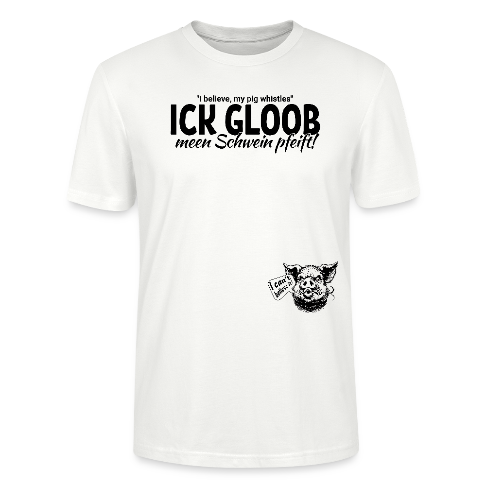 ICK GLOOB MEEN SCHWEIN PFEIFT-Unisex T-Shirt BIO - Weiß