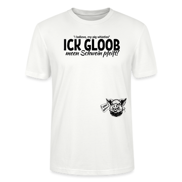 ICK GLOOB MEEN SCHWEIN PFEIFT-Unisex T-Shirt BIO - Weiß