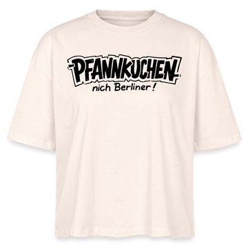 PFANNKUCHEN,nich Berliner!-Frauen Boxy Bio-T-Shirt - Natur