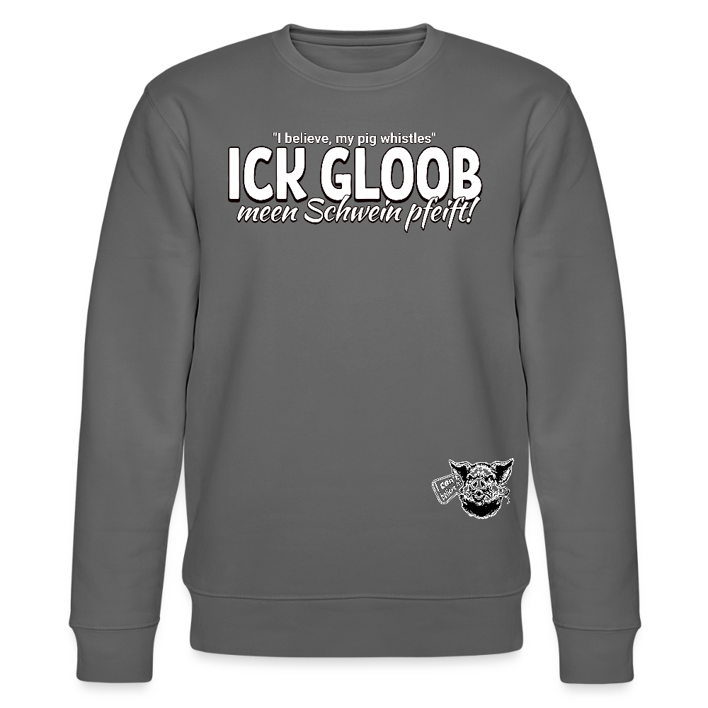 ICK GLOOB MEEN SCHWEIN PFEIFT!-Unisex Bio-Sweatshirt II - Anthrazit