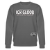 ICK GLOOB MEEN SCHWEIN PFEIFT!-Unisex Bio-Sweatshirt II - Anthrazit