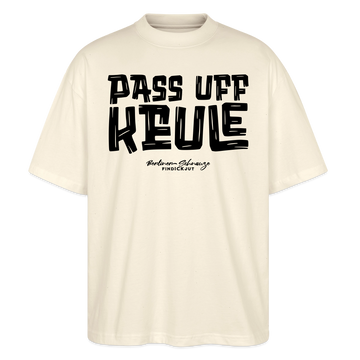 Berliner Spruch-PASS UFF KEULE-Oversized Unisex Bio T-Shirt - Natur