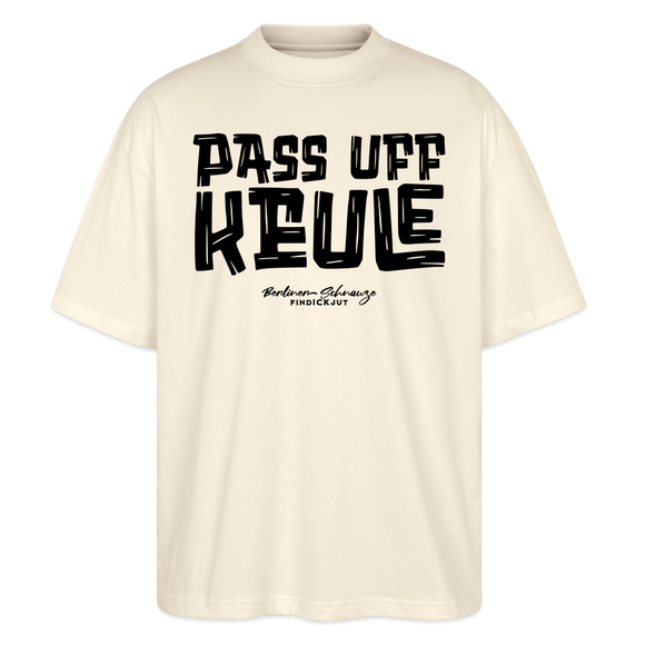 Berliner Spruch-PASS UFF KEULE-Oversized Unisex Bio T-Shirt - Natur