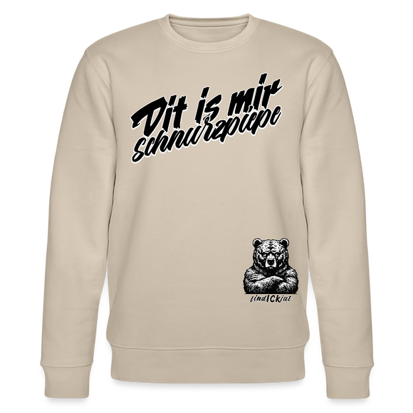 Dit is mir SCHNURZPIEPE-Unisex Bio-Sweatshirt - Beige