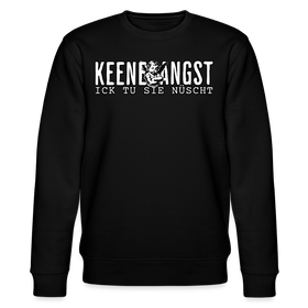 KEENE ANGST ICK TU SIE NÜSCHT-Unisex Bio-Sweatshirt II - Schwarz