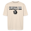 VAFATZ DA-Unisex Oversize Bio-T-Shirt - Naturweiß