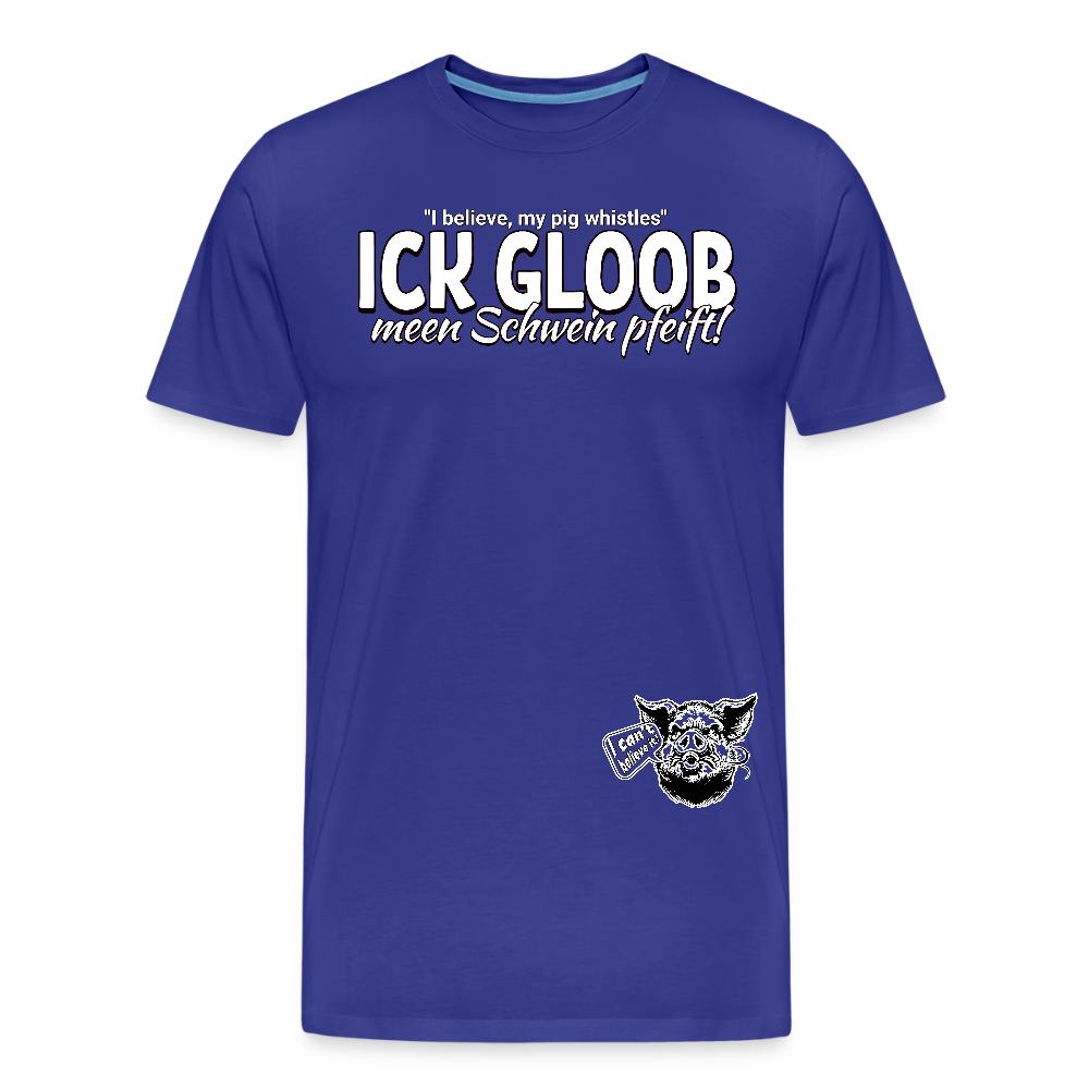 ICK GLOOB MEEN SCHWEIN PFEIFT!-Männer Premium Bio T-Shirt II - Königsblau