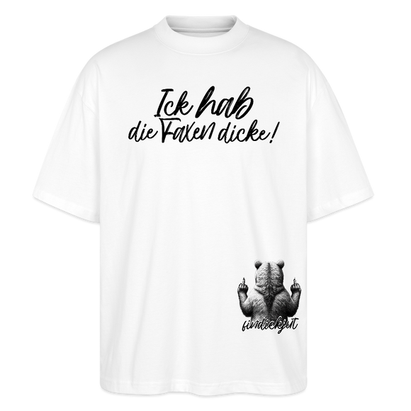 ICK HAB DIE FAXEN DICKE!Oversized Unisex Bio T-Shirt - Weiß