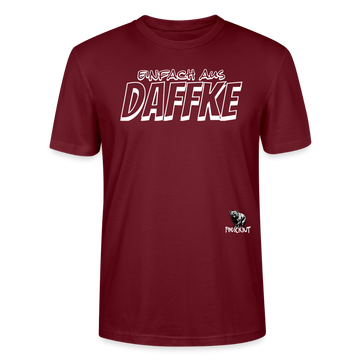 Berliner Spruch-EINFACH AUS DAFFKE-Unisex BIO T-Shirt - Burgunderrot