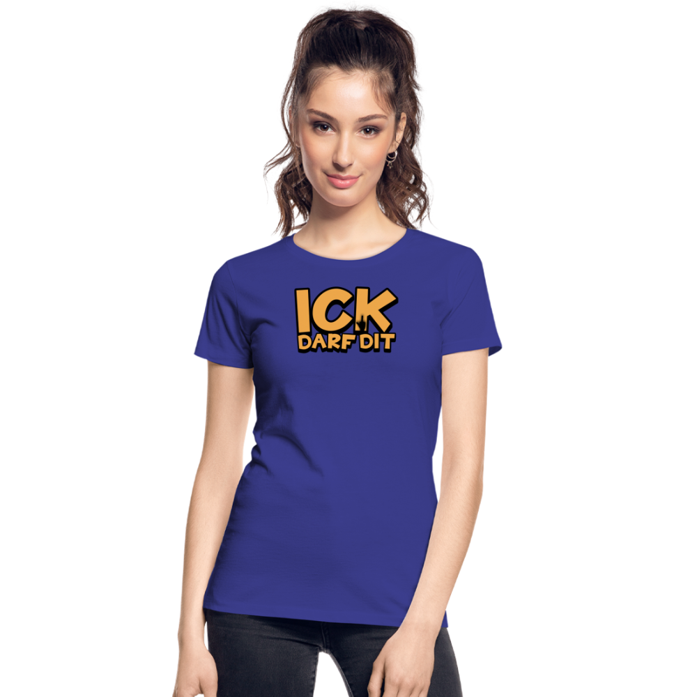 ICK DARF DIT - Frauen Premium Bio T-Shirt - Königsblau