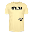 ICK GLOOB MEEN SCHWEIN PFEIFT-Unisex T-Shirt BIO - Creme