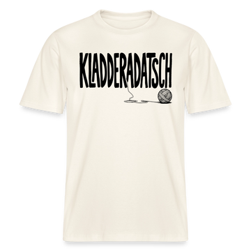 Dit Berliner Chaos Shirt-KLADDERADATSCH- RELAXED FIT Unisex Organic T-Shirt - Naturweiß 