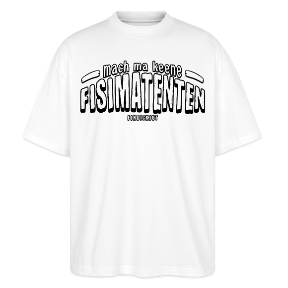 Berliner Spruch-FISIMATENTEN-Oversized Unisex Bio T-Shirt - Weiß