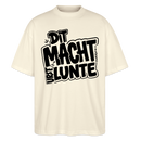 Berliner Spruch-DIT MACHT URST LUNTE-Oversized Unisex Bio T-Shirt - Naturroh