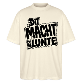Berliner Spruch-DIT MACHT URST LUNTE-Oversized Unisex Bio T-Shirt - Naturroh