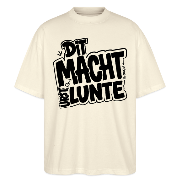 Berliner Spruch-DIT MACHT URST LUNTE-Oversized Unisex Bio T-Shirt - Naturroh