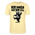 ICK MACH WAT ICK WILL-Unisex T-Shirt BIO III - Creme
