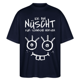 NÜSCHT FÜR SCHWACHE NERVEN-Oversized Unisex Bio T-Shirt mit Berliner Schnauze - Navy