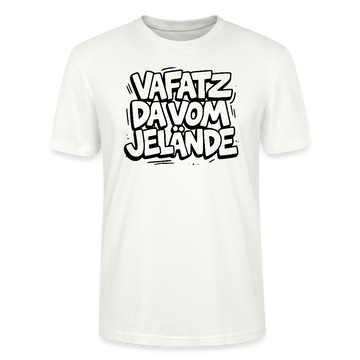 Berliner Spruch-VAFATZ DA VOM JELÄNDE-Unisex T-Shirt BIO - Weiß