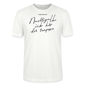 NACHTIGALL ICK HÖR DIR TRAPSEN-Unisex T-Shirt BIO - Weiß